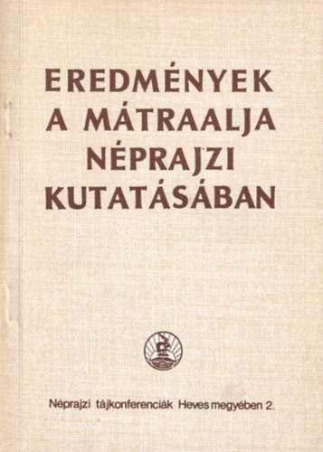 Dr. Kriston Vzi Jzsef (szerk.) - Eredmnyek a Mtraalja nprajzi kutatsban
