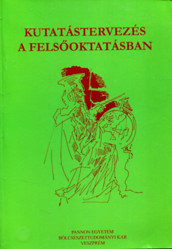 Molnr Melinda (szerk.) - Kutatstervezs a felsoktatsban (A Pannon Egyetem hallgatinak kutatsi tervei)