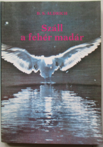 B. S. Aldrich - Sz�ll a feh�r mad�r