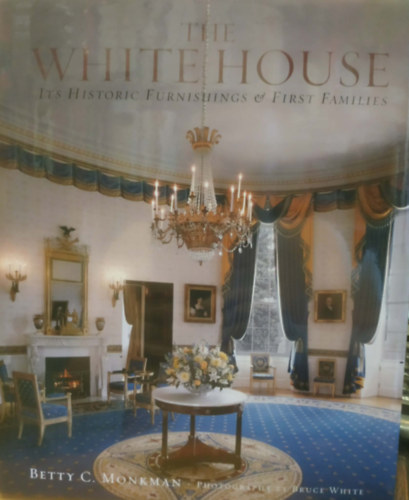 Betty C. Monkman, Bruce White (photo) - The White House - Its Historic Furnishings & First Families