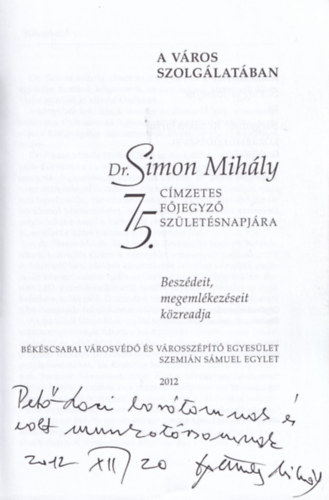 Dr. J�roli J�zsef - Dr. Simon Mih�ly 75 -besz�dei �s megeml�kez�sei ( A v�ros szolg�lat�ban ) Dedik�lt