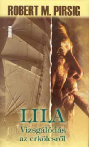 Robert M. Pirsig, Cs�k J�nos (ford.) - Lila , Vizsg�l�d�s az erk�lcsr�l (Lila, An Inquiry into Mortals) - Cs�k J�nos ford�t�s�ban