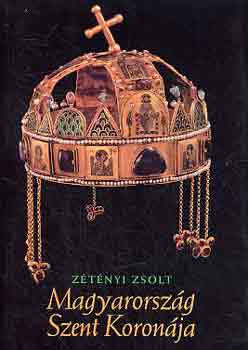 Ztnyi Zsolt - Magyarorszg Szent Koronja