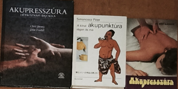 Dr. Eőry Ajándok, Chris Jarmey, John Tindall - 3db akupunktúrával kapcsolatos könyv - Dr. Eőry Ajándok-Akupresszúra, Chris Jarmey-John Tindall-Akupresszúra hétköznapi bajokra, Simoncsics Péter-A kínai akupunktúra régen és ma