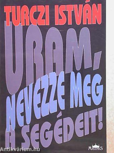 Turczi Istv�n - Uram, nevezze meg a seg�deit! V�LOGATOTT VERSEK - SZ�ZEGY VERS, TIZENH�ROM �V: R�GESZMEREND