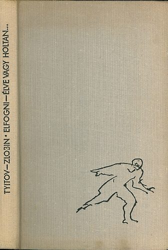 Tyitov; Zlobin - Elfogni - élve vagy holtan...