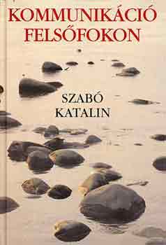 Szab Katalin - Kommunikci felsfokon