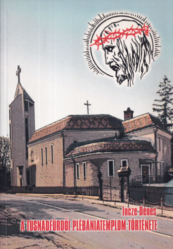 Incze D�nes - A tusn�df�rd�i pl�b�niatemplom t�rt�nete (dedik�lt)