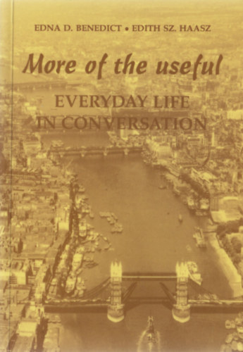 Edna D. Benedict - Edith Sz. Haasz - More of the useful - Everyday life in conversation