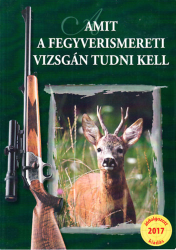 Heltay András (szerk.) - Amit a fegyverismereti vizsgán tudni kell