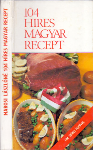 Marosi László (szerk.), Lukács István (receptek) - 104 híres magyar recept (104 színes fotóval)