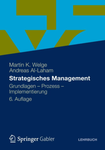 Martin K. Welge, Andreas Al-Laham - Strategisches Management: Grundlagen - Prozess - Implementierung