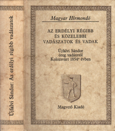 jfalvi Sndor - Az erdlyi rgibb s kzelebbi vadszatok s vadak (magyar hrmond)