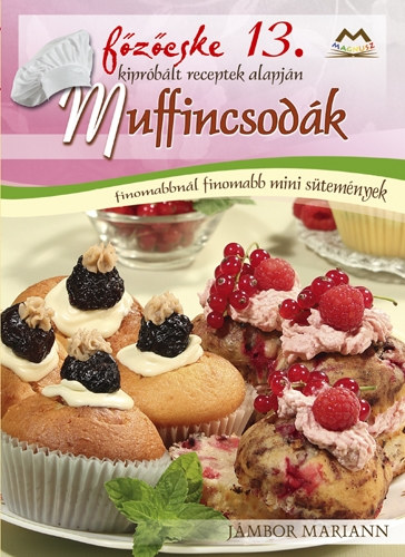 Jámbor Mariann - Muffincsodák - Finomabbnál finomabb mini sütemények