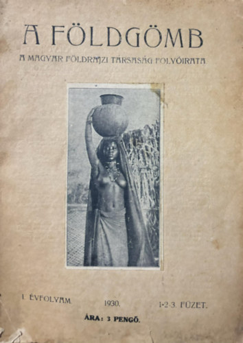 Dr. Miller Rezső - A földgömb (A Magyar Földrajzi Társaság folyóirata) I. évf. 1930 1-2-3. szám