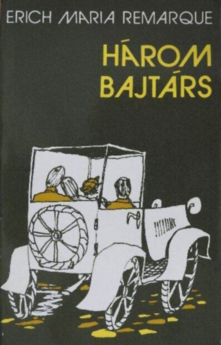 Erich Maria: Remarque, D�ri Erzs�bet (szerk.), Majt�nyi Erik (ford.) - H�rom bajt�rs - 5 vil�gr�sz k�nyvei