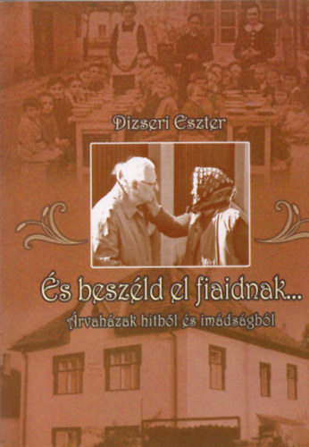 Dizseri Eszter - s beszld el fiaidnak... (rvahz hitbl s imdsgbl)