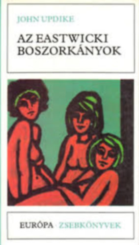 John Updike - John Updike könyvcsomag 8 mű): Az eastwicki boszorkányok + Gyere hozzám feleségül + Nyúlháj + Nyúlcipő + A kentaur + Szegényházi vásár- A farm + Ilyen boldog se voltam