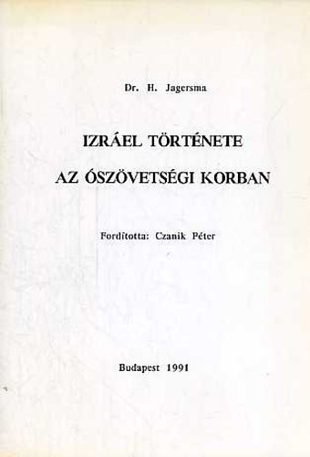 Dr.H.Jagersma - Izr�el t�rt�nete I-II. (1-2.) I. Az �sz�vets�gi korban + II. Ngy S�ndort�l Bar Kochb�ig