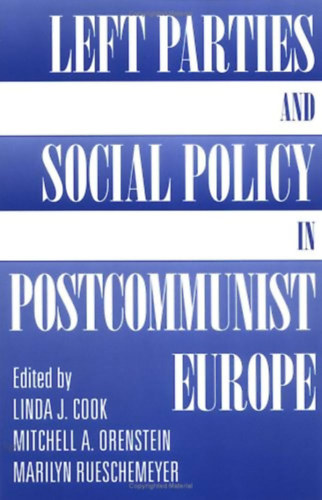 Linda J Cook, Mitchell Orenstein, Marilyn Rueschemeyer - Left Parties And Social Policy In Postcommunist Europe - angol - Trsadalompolitika