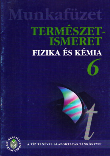 Bonifert Domonokosn Dr., Dr. Halsz Tibor, Dr. Miskolczi Jzsefn, Molnr Gyrgyn Dr. - Termszetismeret - Fizikai s kmiai alapismeretek munkafzet 6. osztly (1996)