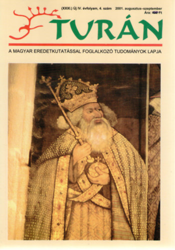 Turn [A magyar eredetkutatssal foglalkoz tudomnyok lapja] (XXXI.) j IV. vfolyam, 4. szm (2001. augusztus-szeptember)