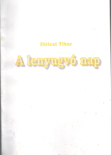 Diriczi Tibor - A lenyugv� nap - Egy gy�lekezet hanyatl�sa a vil�g hat�s�ra