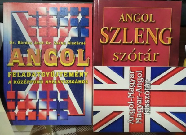 Dr. B�rdos Jen�-Dr. Sarbu Alad�rn� - 3 db m�, nyelvk�nyv: Angol feladatgy�jtem�ny a k�z�pfok� nyelvvizsg�hoz+ Angol szleng sz�t�r+ Angol-magyar magyar-angol kissz�t�r