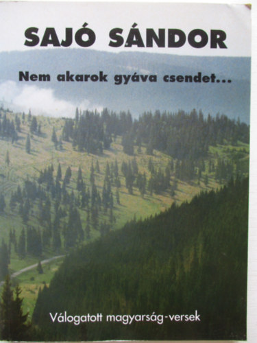 Sajó Sándor - Nem akarok gyáva csendet... - Válogatott magyarság-versek