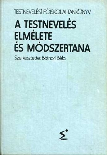 B�thori B�la (szerk.) - A testnevel�s elm�lete �s m�dszertana