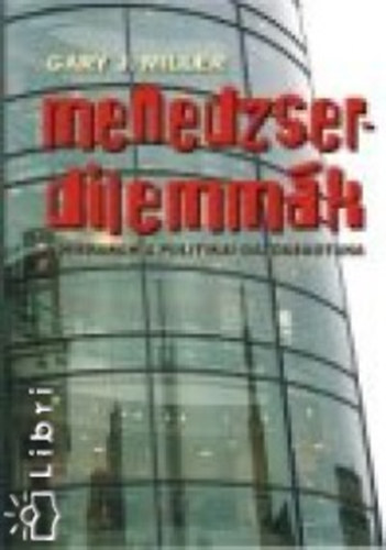Miller, Garyj. - Menedzserdilemmák. A hierarchia politikai gazdaságtana