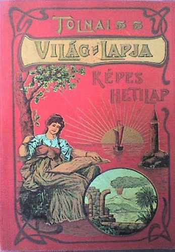 Rapcs�nyi L�szl� (szerk.) - Tolnai Vil�g-Lapja - K�pes hetilap 1901-1944 - Reprint kiad�s!