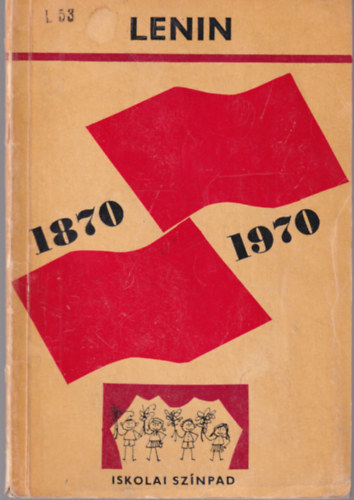 Ágai Ágnes (szerk.), Kis Tamás (szerk.) - Lenin 1870-1970- Iskolai Színpad