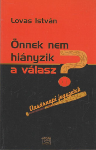 Lovas Istvn - nnek nem hinyzik a vlasz?