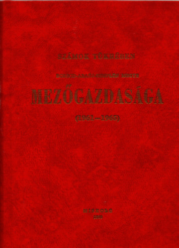 Molnár József - Számok tükrében Borsod-Abaúj-Zemplén megye mezőgazdasága ( 1961-1965 )