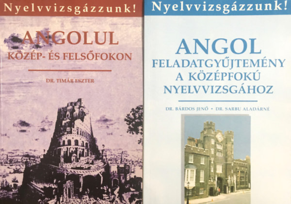 Dr. Timr Eszter, Dr. Brdos Jen-Dr. Sarbu Aladrn - Angolul kzp- s felsfokon + Angol feladatgyjtemny a kzpfok nyelvvizsghoz (2 ktet, Nyelvvizsgzzunk!)