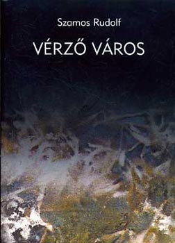 Szamos Rudolf - Vérző város (Napló - Budapest, 1956)