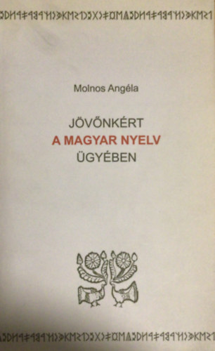 Molnos Ang�la - J�v�nk�rt, a magyar nyelv �gy�ben
