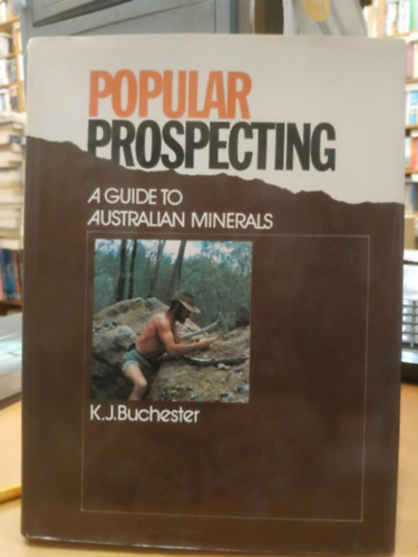 K. J. Buchester - Popular Prospecting - A Guide to Australian Minerals (Népszerű ásványkutatás - Útmutató az ausztrál ásványokhoz)