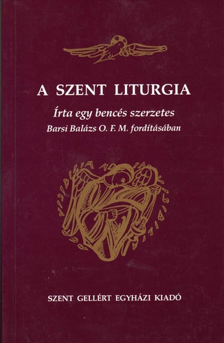 A szent liturgia (rta egy bencs szerzetes Barsi Balzs O.F.M. ford.)