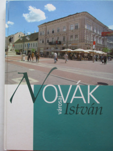 Szvay Istvn (szerk.) - Novk Istvn vrosai (Szeged, Mak, Szarvas)