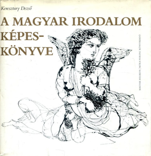 Keresztury Dezső - A magyar irodalom képeskönyve