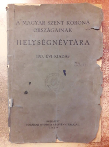 Dr. Halsz Lajos (szerk.), Vrady Kroly (szerk.) - A Magyar Szent Korona Orszgainak helysgnvtra - 1927. vi kiads