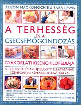 Mackonochie, Alison; Lewis, Sara - A terhess�g �s a csecsem�gondoz�s