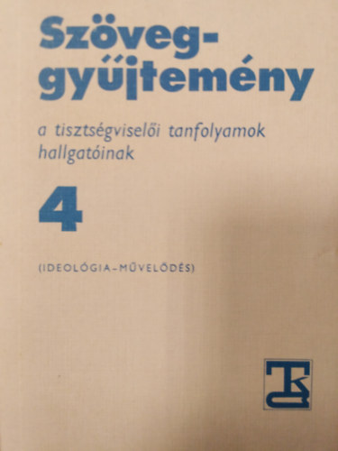 Gdor Lajosn, Sim Tibor - Szveggyjtemny a tisztsgviseli tanfolyamok hallgatinak 4. ( Ideolgia - mvelds )