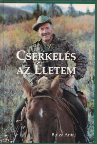 Bolza Antal - Cserkelés az Életem - Dedikált