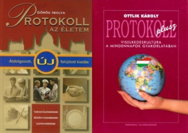 Ottlik Kroly, Grg Ibolya - 2 m a protokollrl: Protokoll plusz + Protokoll - az letem Lzrtl Orbnig. Tancsok zletembereknek, kziknyv szakembereknek, illemtan mindenkinek