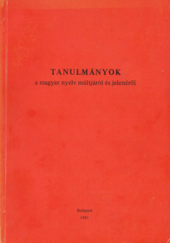 Hajd Mihly-Kiss Jen (szerk) - Tanulmnyok a magyar nyelv mltjrl s jelenrl