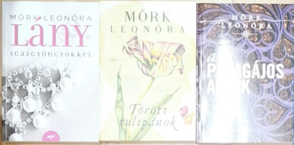 M�rk Leon�ra - 3db M�rk Leon�ra reg�ny - A papag�jos ablak, T�r�tt tulip�nok, L�ny igazgy�ngy�kkel