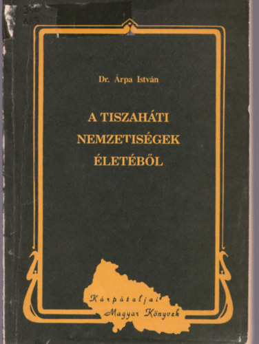 �rpa Istv�n dr. - A tiszah�ti nemzetis�gek �let�b�l